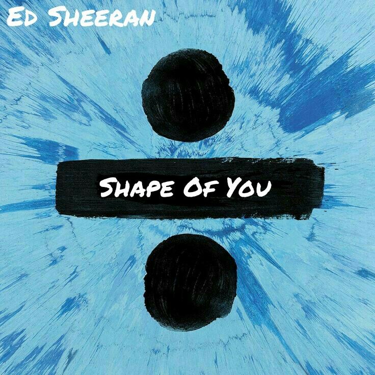 Shape of You - Ed Sheeran